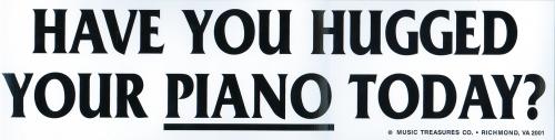 Have You Hugged Your Piano Bumper Sticker
