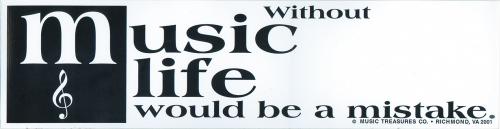 Without Music life would be a mistake-Bumper Sticker